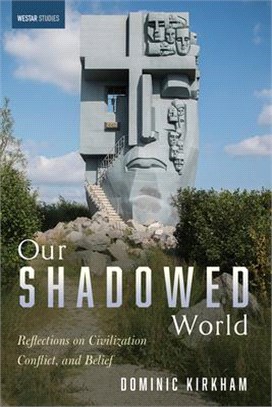 Our Shadowed World ― Reflections on Civilization, Conflict, and Belief