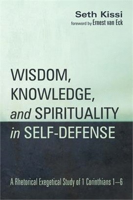 Wisdom, Knowledge, and Spirituality in Self-defense ― A Rhetorical Exegetical Study of 1 Corinthians 1-6