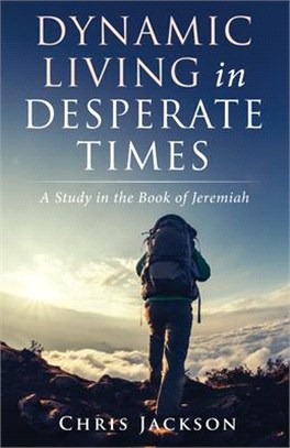 Dynamic Living in Desperate Times ― A Study in the Book of Jeremiah