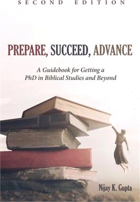Prepare, Succeed, Advance ― A Guidebook for Getting a Phd in Biblical Studies and Beyond
