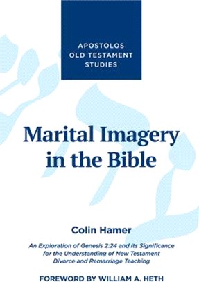 Marital Imagery in the Bible ― An Exploration of Genesis 2:24 and Its Significance for the Understanding of New Testament Divorce and Remarriage Teaching