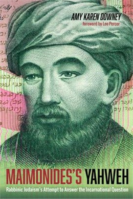 Maimonides's Yahweh ― Rabbinic Judaism's Attempt to Answer the Incarnational Question