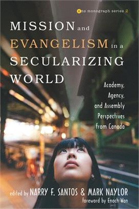 Mission and Evangelism in a Secularizing World ― Academy, Agency, and Assembly Perspectives from Canada