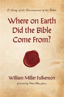 Where on Earth Did the Bible Come From? ― A Study of the Development of the Bible