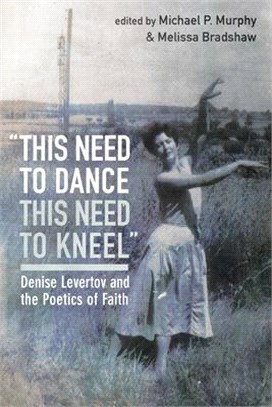 This Need to Dance ― This Need to Kneel; Denise Levertov and the Poetics of Faith