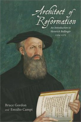 Architect of Reformation ― An Introduction to Heinrich Bullinger, 1504-1575