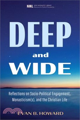 Deep and Wide: Reflections on Socio-Political Engagement, Monasticism(s), and the Christian Life