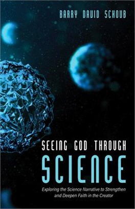 Seeing God Through Science ― Exploring the Science Narrative to Strengthen and Deepen Faith in the Creator
