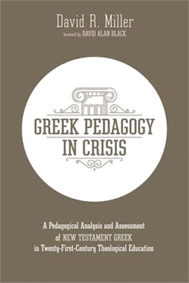 Greek Pedagogy in Crisis ― A Pedagogical Analysis and Assessment of New Testament Greek in Twenty-first-century Theological Education