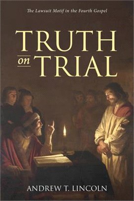 Truth on Trial ― The Lawsuit Motif in the Fourth Gospel