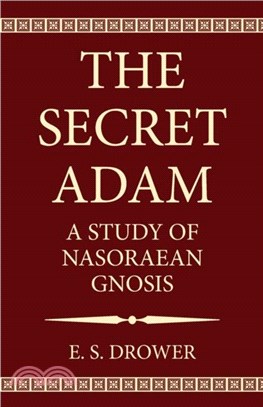 The Secret Adam：A Study of Nasoraean Gnosis