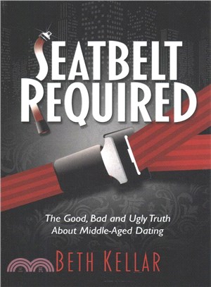 Seatbelt Required ― The Good, Bad, and Ugly Truth About Middle-aged Dating