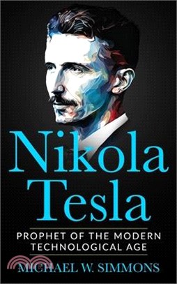 Nikola Tesla ― Prophet of the Modern Technological Age