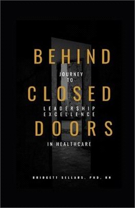 Behind Closed Doors: Journey to Leadership Excellence in Healthcare