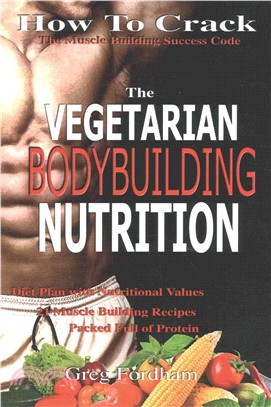 Vegetarian Bodybuilding Nutrition ― How to Crack the Muscle Building Success Code With Vegetarian Bodybuilding Nutrition