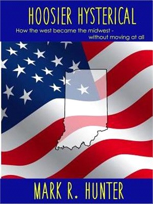 Hoosier Hysterical ― How the West Became the Midwest, Without Moving at All