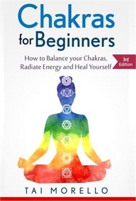 Chakras for Beginners ― How to Balance Your Chakras, Radiate Energy and Heal Yourself