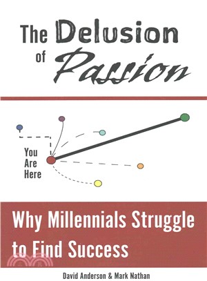 The Delusion of Passion ― Why Millennials Struggle to Find Success