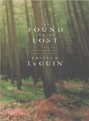 The Selected Short Fiction of Ursula K. Le Guin ─ The Found and the Lost / The Unreal and the Real