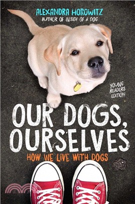 Our Dogs, Ourselves -- Young Readers Edition: How We Live with Dogs