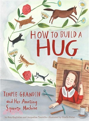 How to Build a Hug ― Temple Grandin and Her Amazing Squeeze Machine