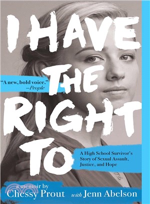 I Have the Right To ― A High School Survivor's Story of Sexual Assault, Justice, and Hope