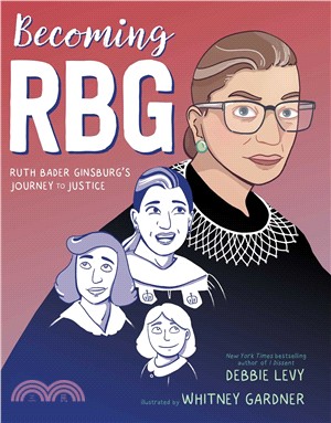 Becoming Rbg ― Ruth Bader Ginsburg's Journey to Justice (精裝本)