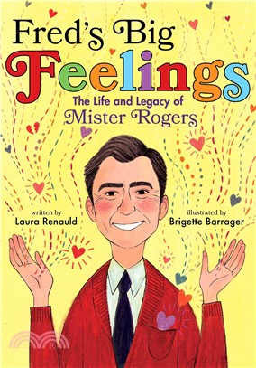 Fred's big feelings :the life and legacy of Mister Rogers /