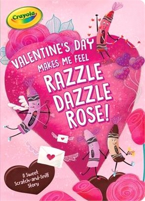 Valentine's Day Makes Me Feel Razzle Dazzle Rose!: A Sweet Scratch-and-Sniff Story