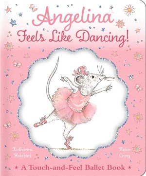 Angelina Feels Like Dancing! ― A Touch-and-feel Ballet Book