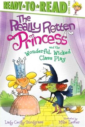 The Really Rotten Princess and the Wonderful, Wicked Class Play: Ready-to-Read Level 2