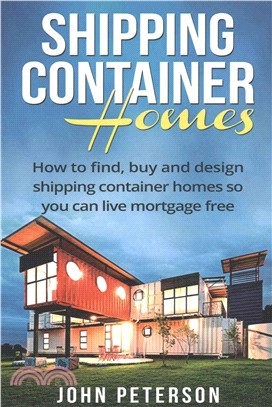 Shipping Container Homes ― Your Complete Guide on How to Find, Buy and Design Shipping Container Homes So You Can Live Mortgage Free and Happy.