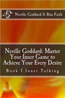 Neville Goddard：Master Your Inner Game to Achieve Your Every Desire: Book 1 Inner Talking