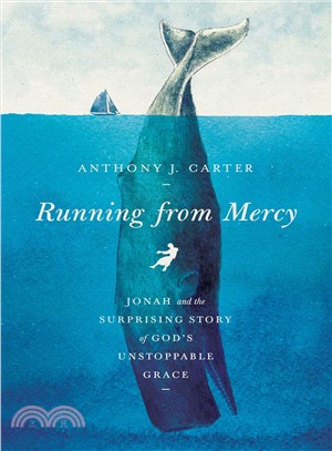 Running from Mercy ― Jonah and the Surprising Story of God's Unstoppable Grace