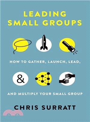 Leading Small Groups ― How to Gather, Launch, Lead, and Multiply Your Small Group