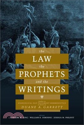 The Law, the Prophets, and the Writings: Studies in Evangelical Old Testament Hermeneutics in Honor of Duane A. Garrett