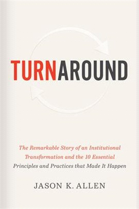 Turnaround: The Remarkable Story of an Institutional Transformation and the 10 Essential Principles and Practices That Made It Hap