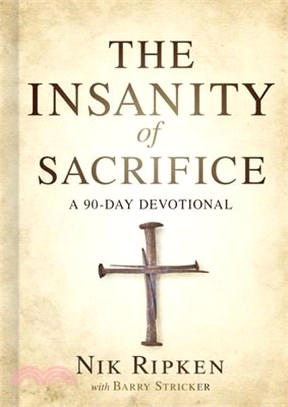 The Insanity of Sacrifice ― A 90 Day Devotional