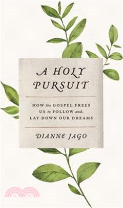 A Holy Pursuit ― How the Gospel Frees Us to Follow and Lay Down Our Dreams