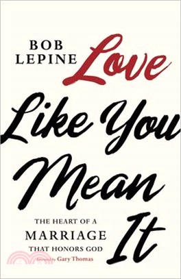 Love Like You Mean It ― The Heart of a Marriage That Honors God