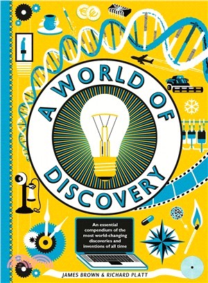 A world of discovery :[an essential compendium for world-changing discoveries and inventions] /