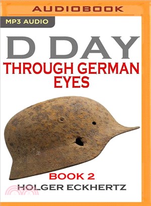 D Day Through German Eyes ─ More Hidden Stories from June 6th, 1944