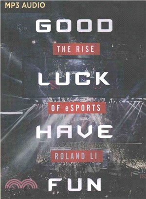 Good Luck Have Fun ― The Rise of Esports