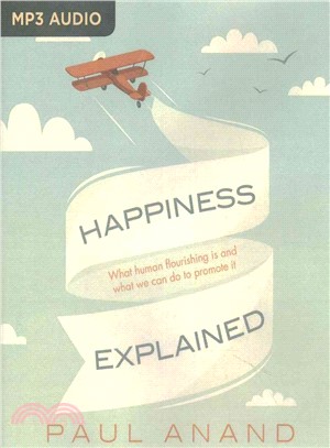 Happiness Explained ― What Human Flourishing Is and What We Can Do to Promote It