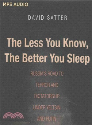 The Less You Know, the Better You Sleep ─ Russia's Road to Terror and Dictatorship Under Yeltsin and Putin