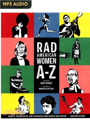 Rad American Women A-Z ─ Rebels, Trailblazers, and Visionaries Who Shaped Our History?and Our Future!