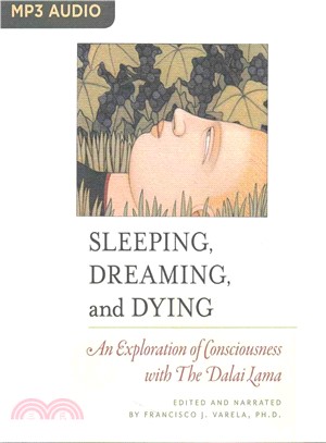 Sleeping, Dreaming, and Dying ― An Exploration of Consciousness With the Dalai Lama