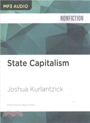 State Capitalism ― How the Return of Statism Is Transforming the World