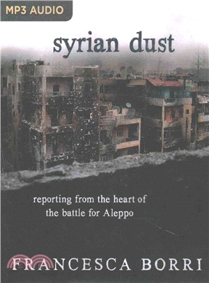 Syrian Dust ― Reporting from the Heart of the War