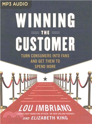 Winning the Customer ― Turn Consumers into Fans and Get Them to Spend More